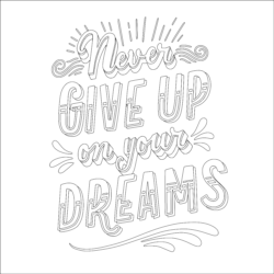Never Give Up On Your Dreams - Printable Coloring page
