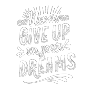Never Give Up On Your Dreams - Coloring page