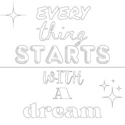 Every Thing Starts With A Dream - Printable Coloring page