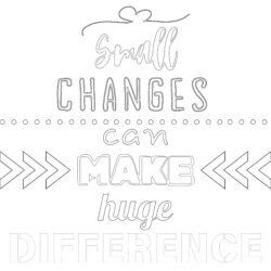Small Changes Can Make Huge Difference - Printable Coloring page
